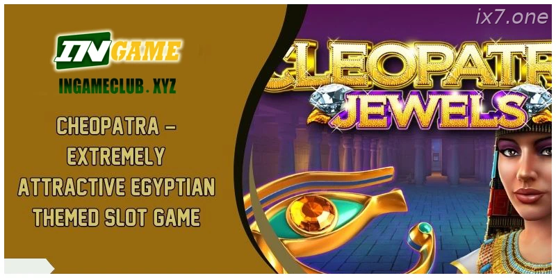 Cheopatra – Extremely Attractive Egyptian Themed Slot Game