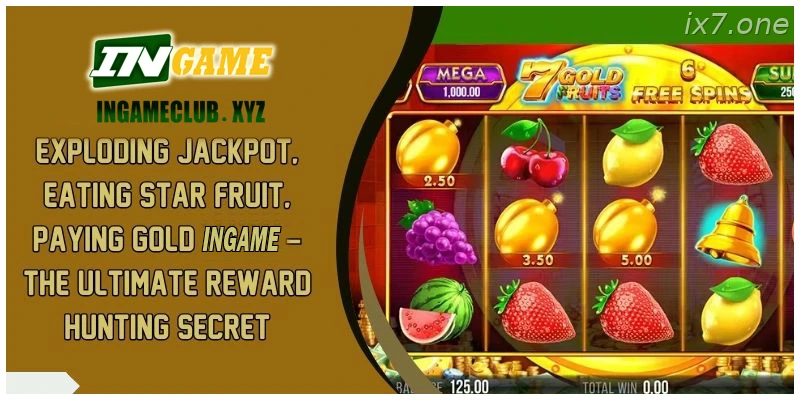 Exploding Jackpot Eat Star Fruit Pay Gold IX7 – The Ultimate Reward Hunting Secret